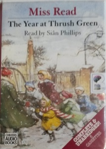 The Year at Thrush Green written by Mrs Dora Saint as Miss Read performed by Sian Philips on Cassette (Unabridged)
